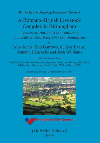 A Romano-British Livestock Complex in Birmingham: Excavations 2002-2004 and 2006-2007 at Longdales Road, King's Norton, Birmingham