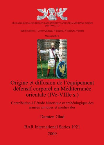 Origine et diffusion de l'équipement défensif corporel en Méditerranée orientale (IVe-VIIIe s.): Contribution à l'étude historique et archéologique des armées antiques et médiévales