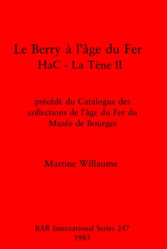 Le Berry a l'age du fer HaC - La Tene II: Precede du catalogue des collections de l'age fu fer du Musee de Bourges