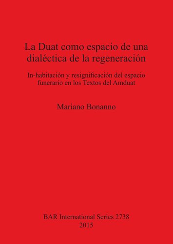 La Duat como espacio de una dialéctica de la regeneración: In-habitación y resignificación del espacio funerario en los Textos del Amduat