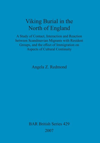 Viking Burial in the North of England: A study of Contact, Interaction and Reaction between Scandinavian Migrants with Resident Groups, and the effect of Immigration on Aspects of Cultural Continuity