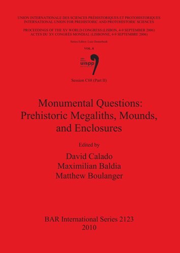 Session C68 (Part II): Monumental Questions: Prehistoric Megaliths, Mounds, and Enclosures: Proceedings of the XV UISPP World Congress (Lisbon 4-9 September 2006) / Actes du XV Congrès Mondial (Lisbonne 4-9 Septembre 2006) Vol.8