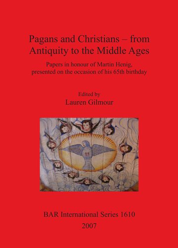 Pagans and Christians - from Antiquity to the Middle Ages: Papers in honour of Martin Henig, presented on the occasion of his 65th birthday