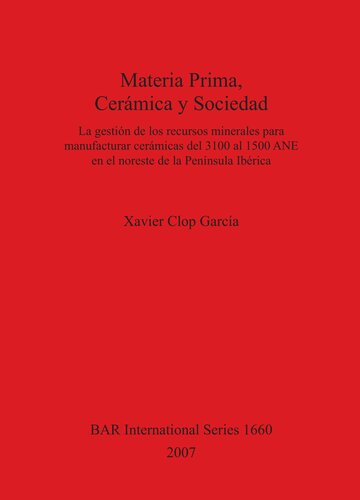 Materia Prima, Cerámica y Sociedad: La gestión de los recursos minerales para manufacturar cerámicas del 3100 al 1500 ANE en el noreste de la Península Ibérica