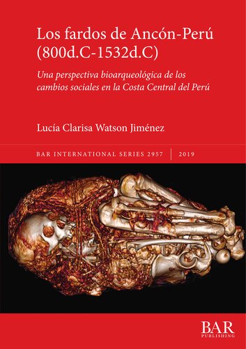 Los fardos de Ancón-Perú (800d.C-1532d.C): Una perspectiva bioarqueológica de los cambios sociales en la Costa Central del Perú