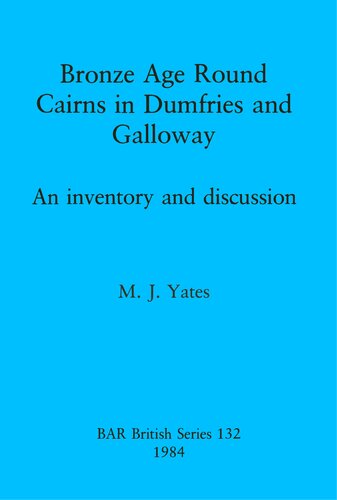 Bronze Age Round Cairns in Dumfries and Galloway: An inventory and discussion