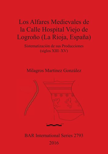 Los Alfares Medievales de la Calle Hospital Viejo de Logroño (La Rioja, España): Sistematización de sus Producciones (siglos XIII-XV)