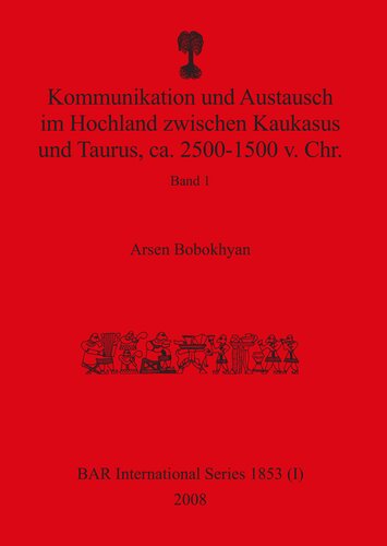 Kommunikation und Austausch im Hochland zwischen Kaukasus und Taurus, ca. 2500-1500 v. Chr.