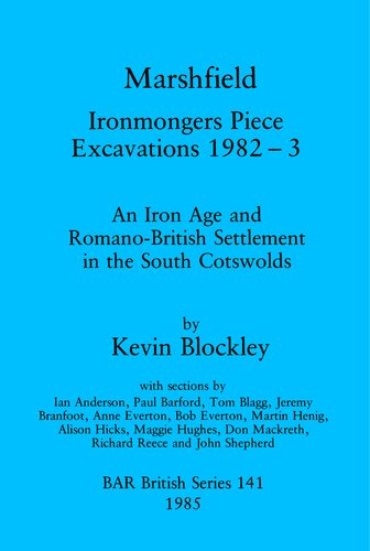 Marshfield: Ironmongers Piece Excavations 1982-3: An Iron Age and Romano-British Settlement in the South Cotswolds