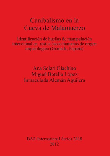 Canibalismo en la Cueva de Malamuerzo: Identificación de huellas de manipulación intencional en restos óseos humanos de origen arqueológico (Granada, España)