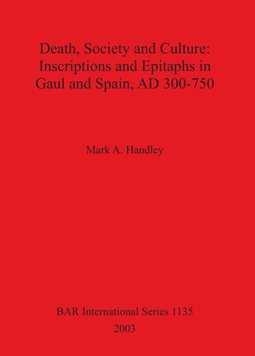 Death, Society and Culture: Inscriptions and Epitaphs in Gaul and Spain, AD 300-750