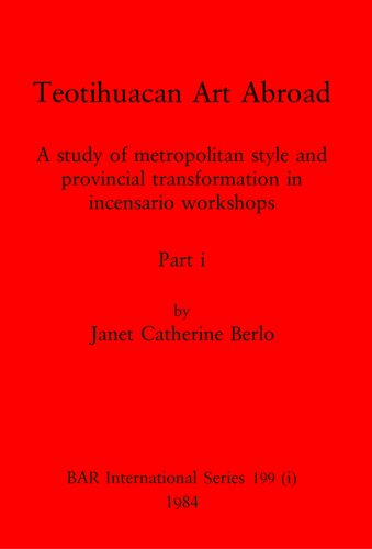 Teotihuacan Art Abroad, Parts i and ii: A study of metropolitan style and provincial transformation in incensario workshops