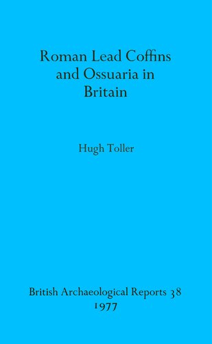 Roman Lead Coffins and Ossuaria in Britain