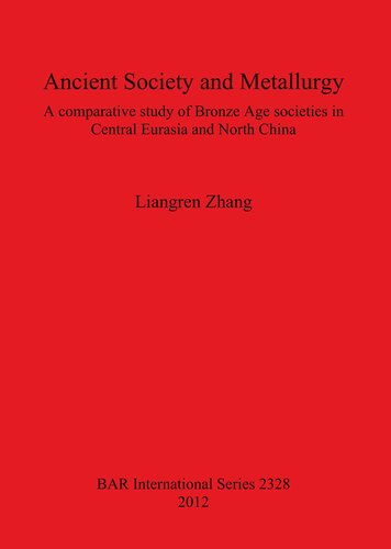 Ancient Society and Metallurgy: A comparative study of Bronze Age societies in Central Eurasia and North China