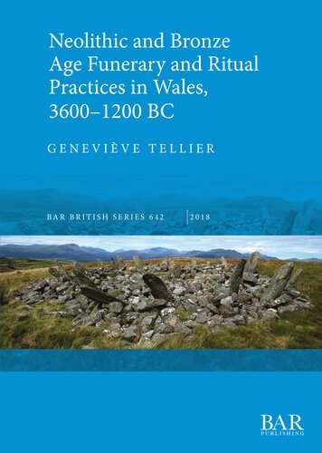 Neolithic and Bronze Age Funerary and Ritual Practices in Wales, 3600–1200 BC