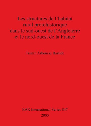 Les structures de l'habitat rural protohistorique dans le sud-ouest de l'Angleterre et le nord-ouest de la France