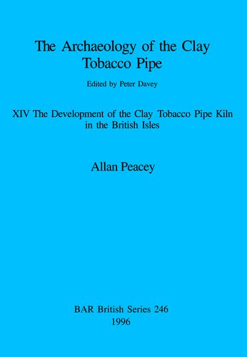 The Archaeology of the Clay Tobacco Pipe XIV: The Development of the Clay Tobacco Pipe Kiln in the British Isles