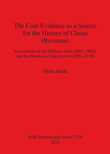 The Coin Evidence as a Source for the History of Classe (Ravenna): Excavations of the Harbour Area (2001-2005) and the Basilica of San Severo (2006-2010)