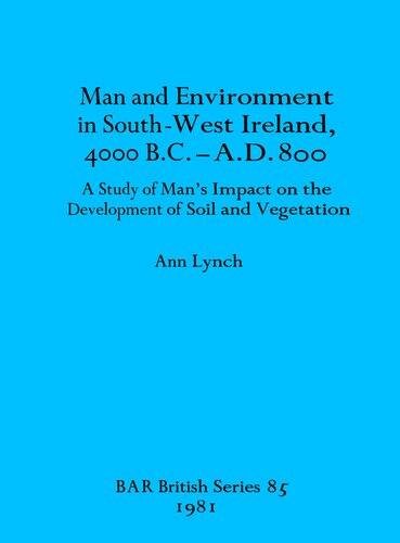 Man and Environment in South-West Ireland, 4000 B.C.-A.D. 800: A Study of Man's Impact on the Development of Soil and Vegetation