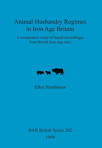 Animal Husbandry Regimes in Iron Age Britain: A comparative study of faunal assemblages from British Iron Age sites