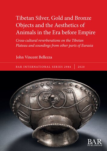 Tibetan Silver, Gold and Bronze Objects and the Aesthetics of Animals in the Era before Empire: Cross-cultural reverberations on the Tibetan Plateau and soundings from other parts of Eurasia