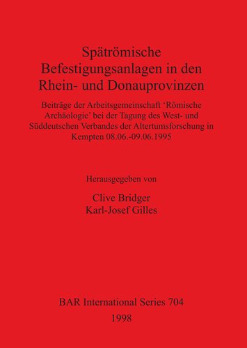 Spätrömische Befestigungsanlagen in den Rhein- und Donauprovinzen: Beiträge der Arbeitsgemeinschaft 'Römische Archäologie' bei der Tagung des West- und Süddeutschen Verbandes der Altertumsforschung in Kempten 08.06.-09.06.1995