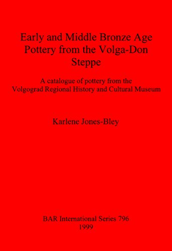 Early and Middle Bronze Age Pottery from the Volga-Don Steppe: A catalogue of pottery from the Volgograd Regional History and Cultural Museum