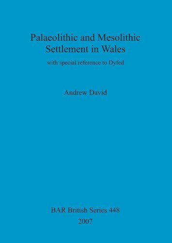 Palaeolithic and Mesolithic Settlement in Wales: with special reference to Dyfed