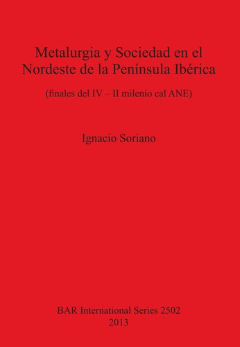 Metalurgia y Sociedad en el Nordeste de la Península Ibérica: (finales del IV – II milenio cal ANE)