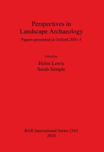 Perspectives in Landscape Archaeology Papers presented at Oxford 2003-5: Papers presented at Oxford 2003-5