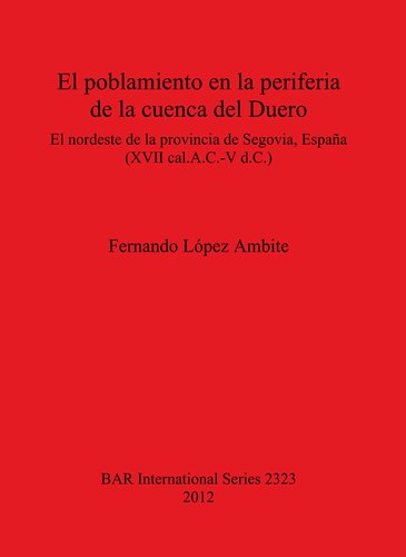 El poblamiento en la periferia de la cuenca del Duero: El nordeste de la provincia de Segovia España (XVII cal.A.C.-V d.C.)