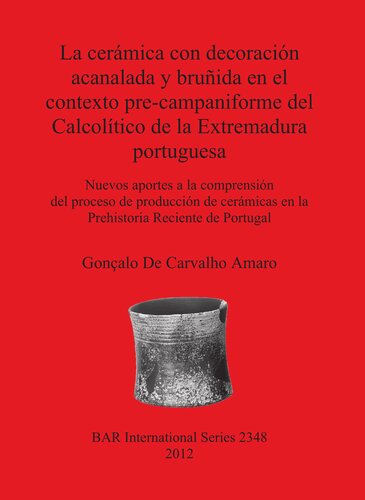 La cerámica con decoración acanalada y bruñida en el contexto pre-campaniforme del Calcolítico de la Extremadura portuguesa: Nuevos aportes a la comprensión del proceso de producción de cerámicas en la Prehistoria Reciente de Portugal