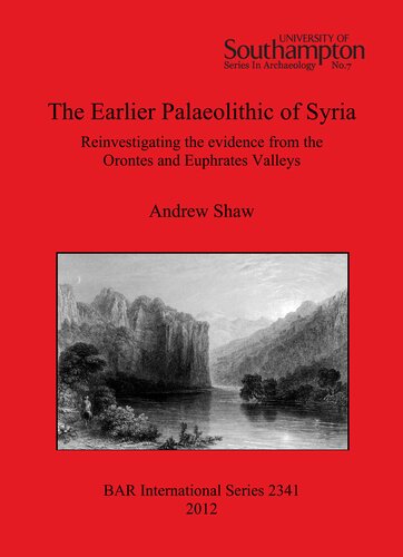 The Earlier Palaeolithic of Syria: Reinvestigating the evidence from the Orontes and Euphrates Valleys