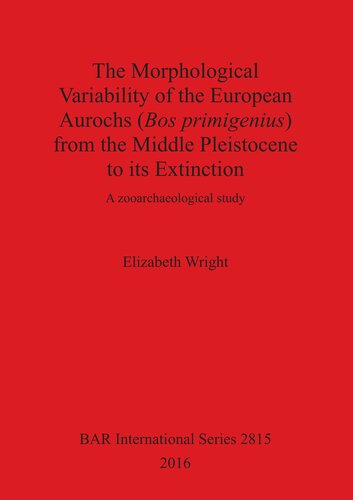 The Morphological Variability of the European Aurochs (Bos primigenius) from the Middle Pleistocene to its Extinction: A zooarchaeological study