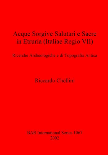 Acque Sorgivi Salutari e Sacre in Etruria (Italiae Regio VII): Ricerche Archeologiche e di Tipografia Antica