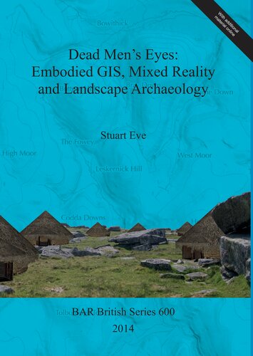 Dead Men's Eyes: Embodied GIS, Mixed Reality and Landscape Archaeology