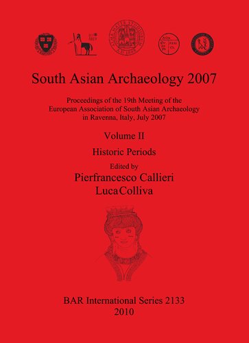 South Asian Archaeology 2007: Proceedings of the 19th Meeting of the European Association of South Asian Archaeology in Ravenna, Italy, July 2007: Volume II: Historic Periods