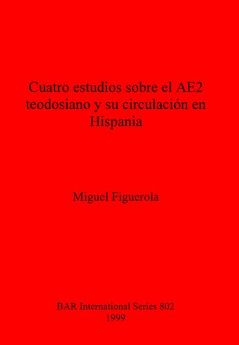 Cuatro estudios sobre el AE2 teodosiano y su circulación en Hispania