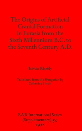 The Origins of Artificial Cranial Formation in Eurasia from theSixth Millennium B.C. to the Seventh Century A.D.