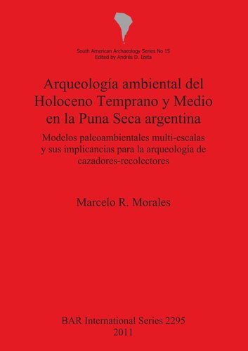 Arqueología ambiental del Holoceno Temprano y Medio en la Puna Seca argentina: Modelos paleoambientales multi-escalas y sus implicancias para la arqueología de cazadores-recolectores