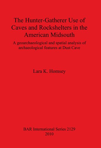 The Hunter-Gatherer Use of Caves and Rockshelters in the American Midsouth: A geoarchaeological and spatial analysis of archaeological features at Dust Cave