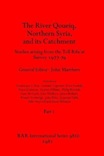 The River Qoueiq, Northern Syria, and its Catchment, Parts i and ii: Studies arising from the Tell Rifa'at Survey 1977-79