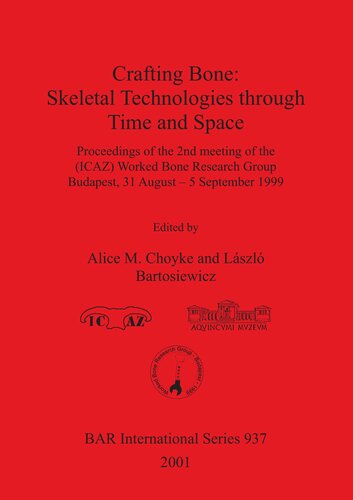 Crafting Bone: Skeletal Technologies through Time and Space: Proceedings of the 2nd meeting of the (ICAZ) Worked Bone Research Group Budapest, 31 August – 5 September 1999