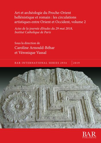 Art et archéologie du Proche-Orient hellénistique et romain : les circulations artistiques entre Orient et Occident, volume 2: Actes de la journée d'études du 29 mai 2018, Institut Catholique de Paris