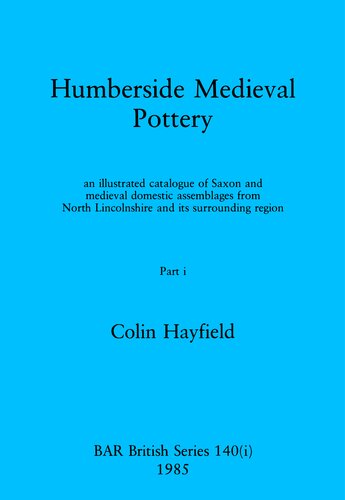 Humberside Medieval Pottery, Parts i and ii: an illustrated catalogue of Saxon and medieval domestic assemblages from North Lincolnshire and its surrounding region