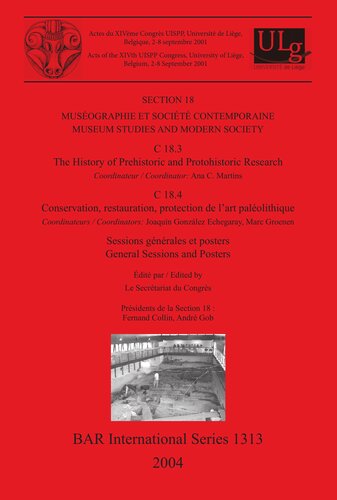 Muséographie et société contemporaine / Museum Studies and Modern Society: C 18.3: The History of Prehistoric and Protohistoric Research. C 18.4: Conservation, restauration, protection de l'art paléolithique. Sessions générales et posters / General Sessions and Posters