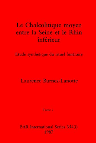 Le Chalcolitique moyen entre la Seine et le Rhin inférieur, Tomes i-iii: Etude synthétique du rituel funéraire