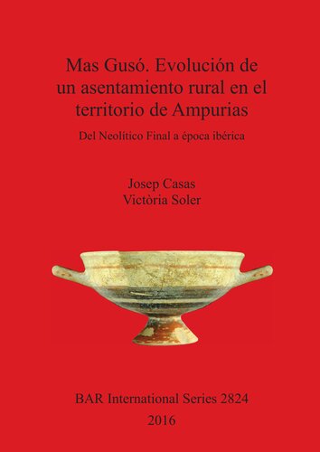 Mas Gusó. Evolución de un asentamiento rural en el territorio de Ampurias: Del Neolítico Final a época ibérica