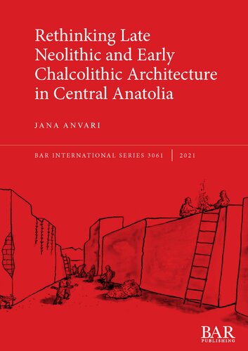 Rethinking Late Neolithic and Early Chalcolithic Architecture in Central Anatolia