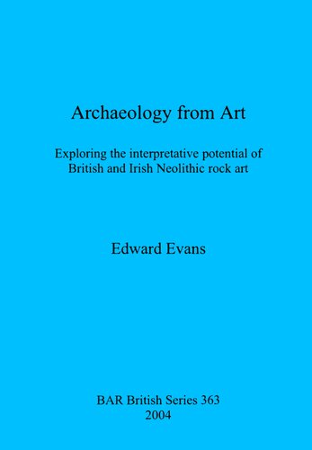 Archaeology from Art: Exploring the interpretative potential of British and Irish Neolithic rock art